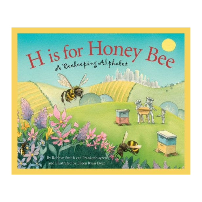 H is for Honeybee: A Beekeeping Alphabet Book