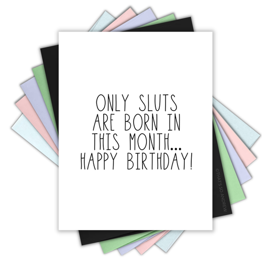 Only Slu*s Are Born In This Month... Birthday Card