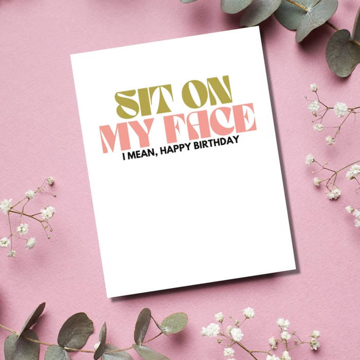 Sit on My Face Birthday Card